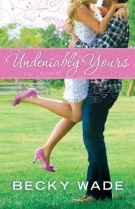 Undeniably Yours by Becky Wade